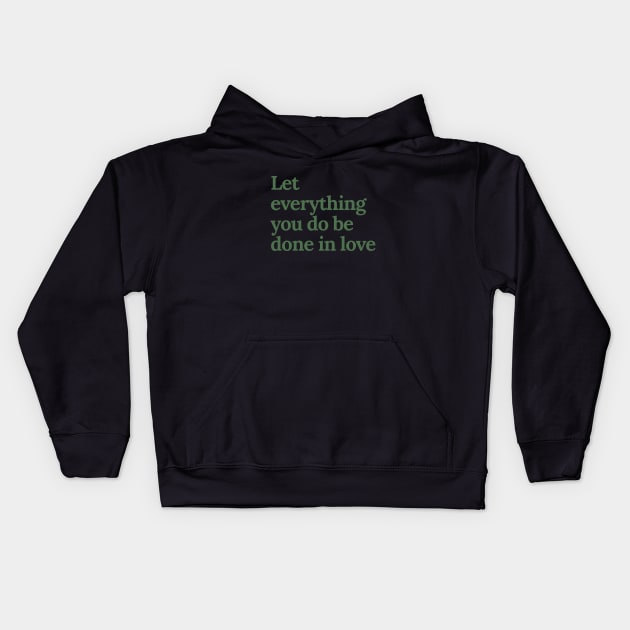 Let everything you do be done in love Kids Hoodie by tiokvadrat